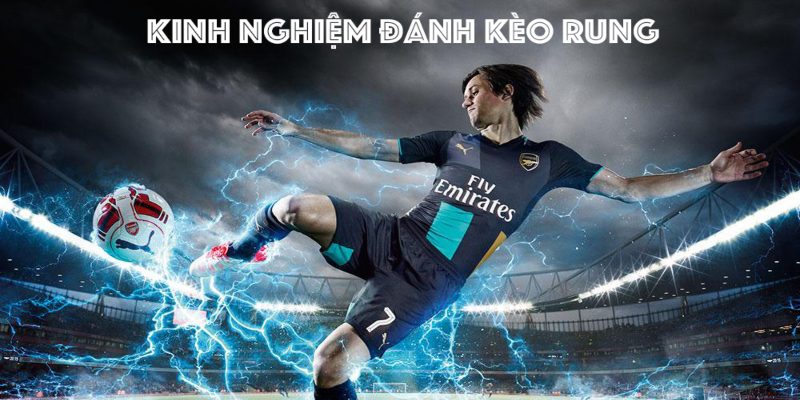 Các kinh nghiệm chơi kèo rung bóng đá chi tiết nhất