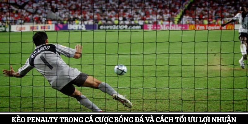 Kèo Penalty Trong Cá Cược Bóng Đá Và Cách Tối Ưu Lợi Nhuận